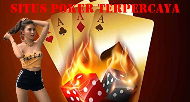 Situs Poker Terpercaya Bermain Hingga Menang